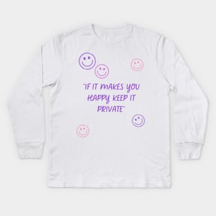 if it makes you happy keep it private Kids Long Sleeve T-Shirt